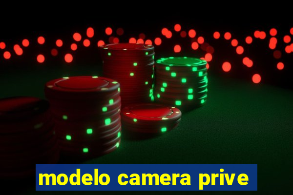 modelo camera prive